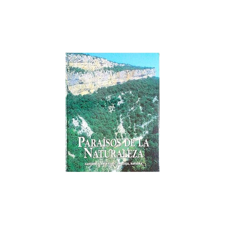 PARAISOS DE LA NATURALEZA: CANTABRIA PAIS VASCO LA RIOJA NAVARRA.